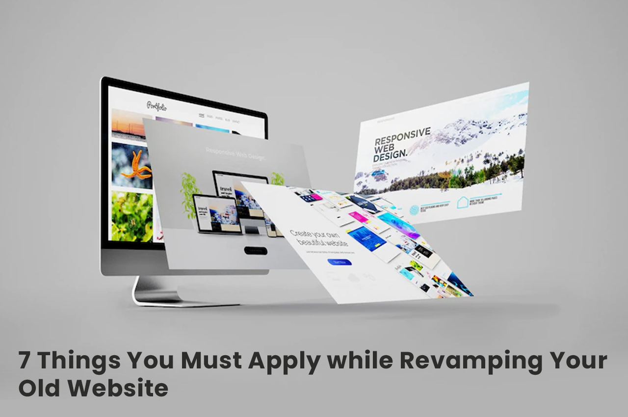 7 Things You Must Apply while Revamping Your Old Website